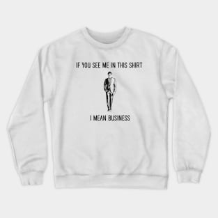 I Mean Business Crewneck Sweatshirt